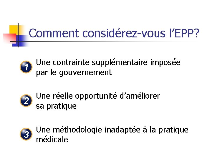 Comment considérez-vous l’EPP? Une contrainte supplémentaire imposée 1 par le gouvernement Une réelle opportunité