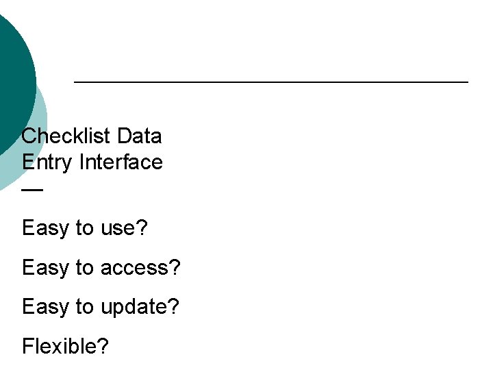 Checklist Data Entry Interface — Easy to use? Easy to access? Easy to update?