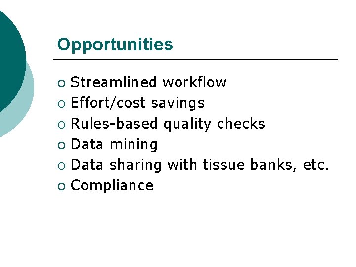 Opportunities Streamlined workflow ¡ Effort/cost savings ¡ Rules-based quality checks ¡ Data mining ¡