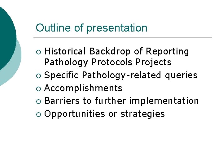 Outline of presentation Historical Backdrop of Reporting Pathology Protocols Projects ¡ Specific Pathology-related queries
