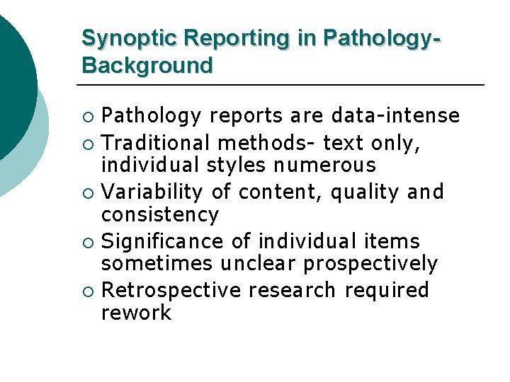 Synoptic Reporting in Pathology. Background Pathology reports are data-intense ¡ Traditional methods- text only,