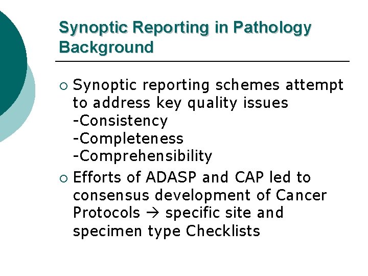 Synoptic Reporting in Pathology Background Synoptic reporting schemes attempt to address key quality issues