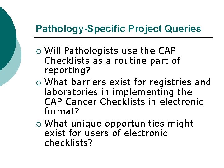 Pathology-Specific Project Queries Will Pathologists use the CAP Checklists as a routine part of
