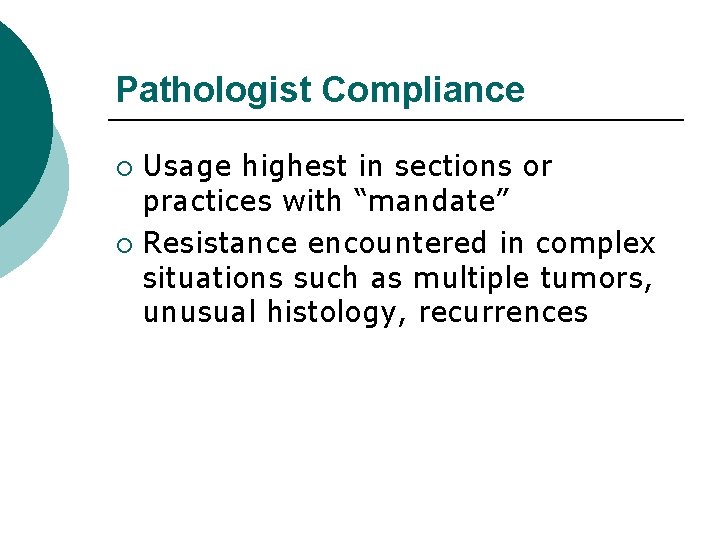 Pathologist Compliance Usage highest in sections or practices with “mandate” ¡ Resistance encountered in