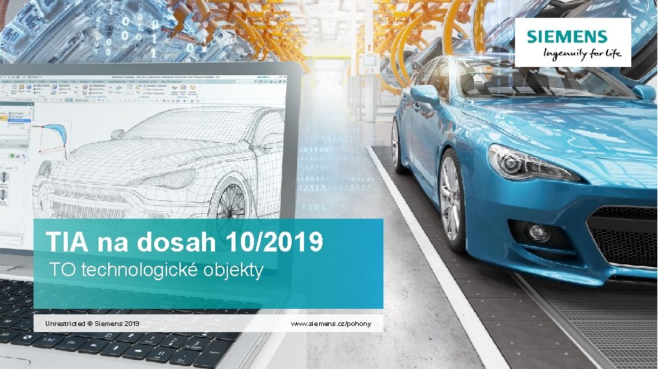 TIA na dosah 10/2019 TO technologické objekty Unrestricted © Siemens 2019 www. siemens. cz/pohony