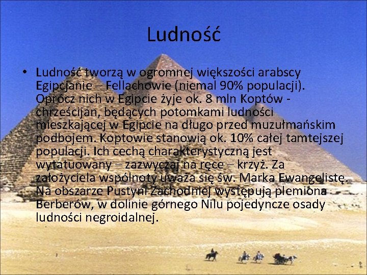 Ludność • Ludność tworzą w ogromnej większości arabscy Egipcjanie – Fellachowie (niemal 90% populacji).