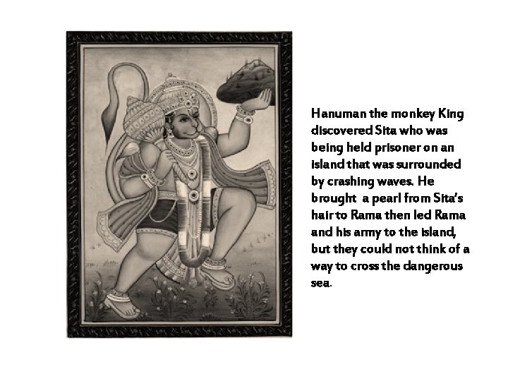 Hanuman the monkey King discovered Sita who was being held prisoner on an island