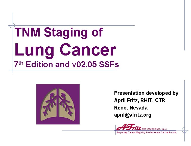 TNM Staging of Lung Cancer 7 th Edition and v 02. 05 SSFs Presentation