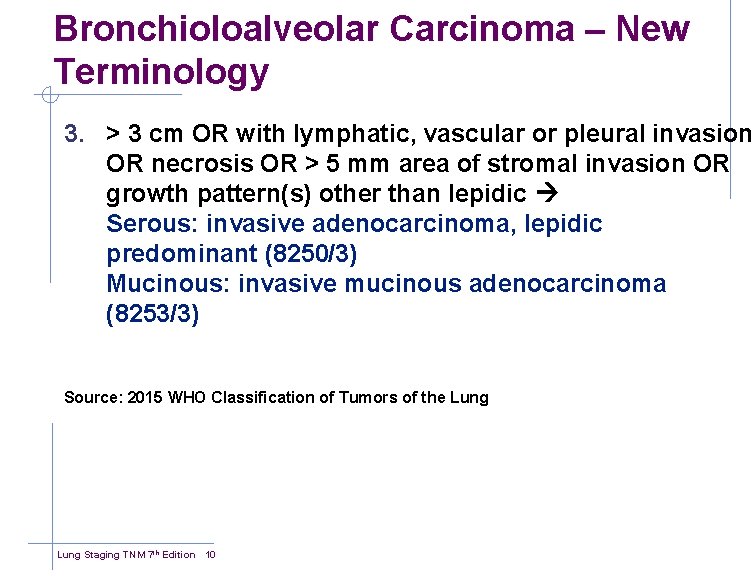 Bronchioloalveolar Carcinoma – New Terminology 3. > 3 cm OR with lymphatic, vascular or