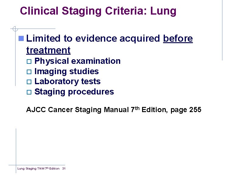 Clinical Staging Criteria: Lung n Limited to evidence acquired before treatment Physical examination ¨
