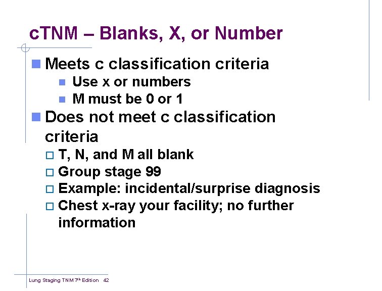 c. TNM – Blanks, X, or Number n Meets c classification criteria n Use