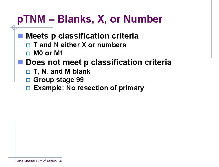 p. TNM – Blanks, X, or Number n Meets p classification criteria ¨ ¨