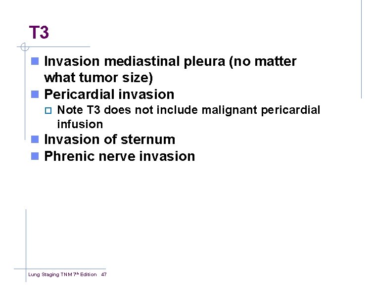 T 3 n Invasion mediastinal pleura (no matter what tumor size) n Pericardial invasion