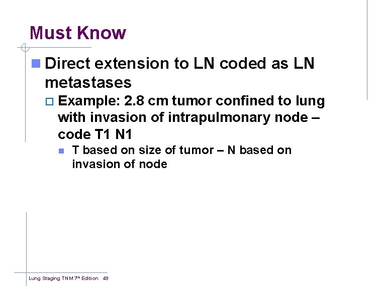 Must Know n Direct extension to LN coded as LN metastases ¨ Example: 2.