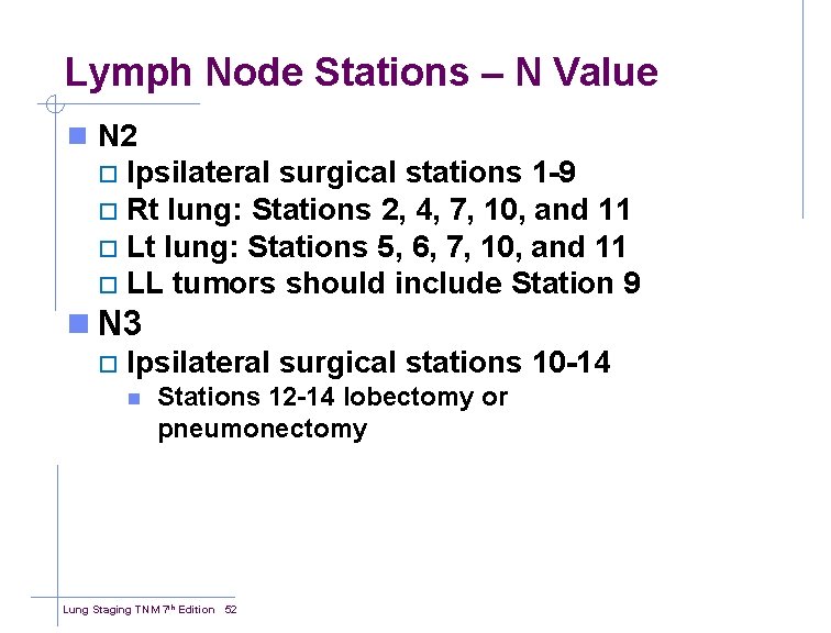 Lymph Node Stations – N Value n N 2 Ipsilateral surgical stations 1 -9