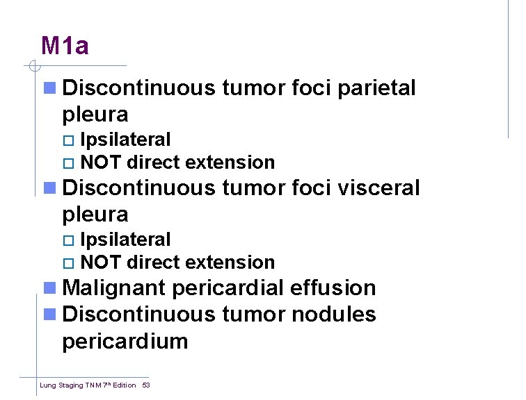M 1 a n Discontinuous tumor foci parietal pleura Ipsilateral ¨ NOT direct extension