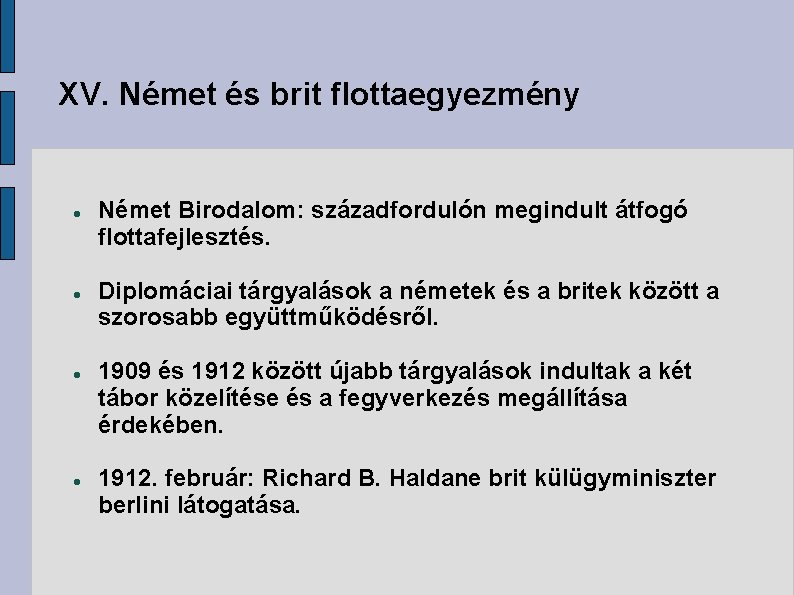 XV. Német és brit flottaegyezmény Német Birodalom: századfordulón megindult átfogó flottafejlesztés. Diplomáciai tárgyalások a