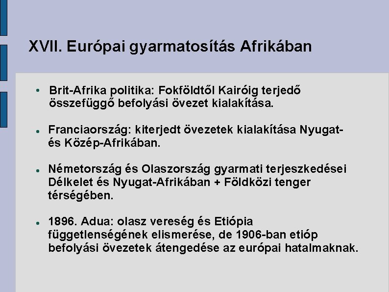 XVII. Európai gyarmatosítás Afrikában • Brit-Afrika politika: Fokföldtől Kairóig terjedő összefüggő befolyási övezet kialakítása.