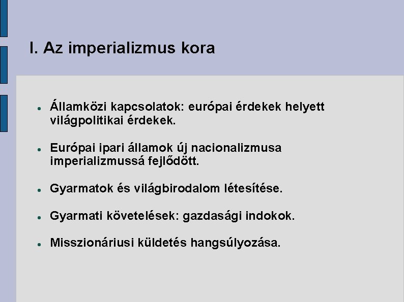 I. Az imperializmus kora Államközi kapcsolatok: európai érdekek helyett világpolitikai érdekek. Európai ipari államok