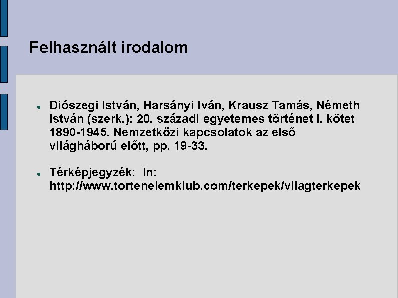 Felhasznált irodalom Diószegi István, Harsányi Iván, Krausz Tamás, Németh István (szerk. ): 20. századi