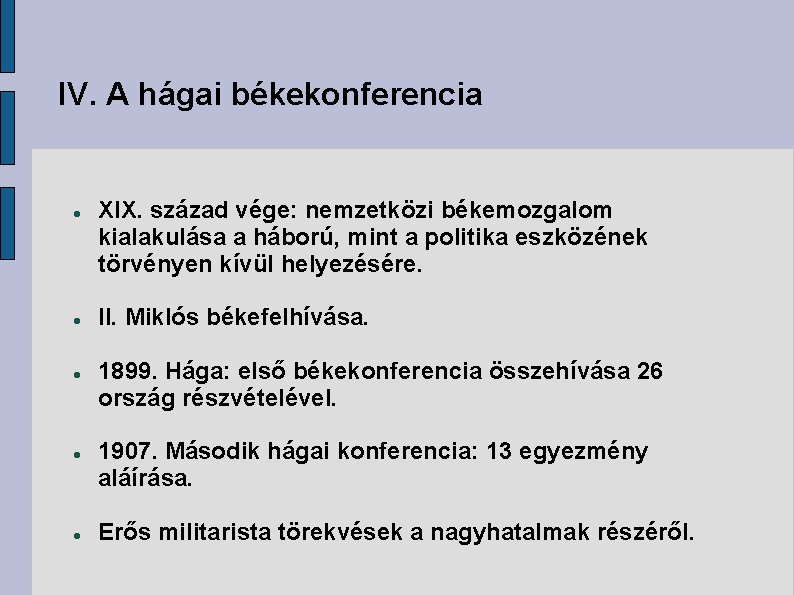 IV. A hágai békekonferencia XIX. század vége: nemzetközi békemozgalom kialakulása a háború, mint a