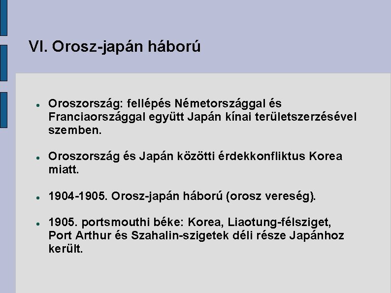 VI. Orosz-japán háború Oroszország: fellépés Németországgal és Franciaországgal együtt Japán kínai területszerzésével szemben. Oroszország