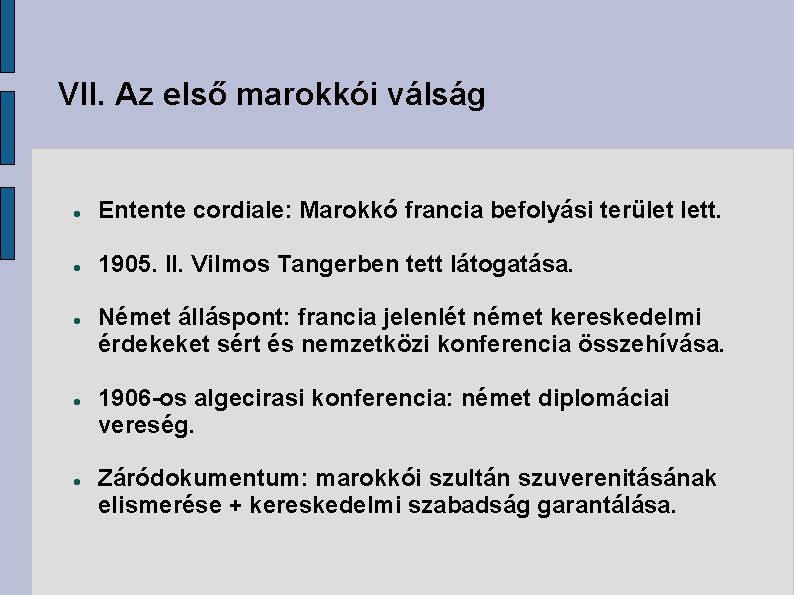 VII. Az első marokkói válság Entente cordiale: Marokkó francia befolyási terület lett. 1905. II.