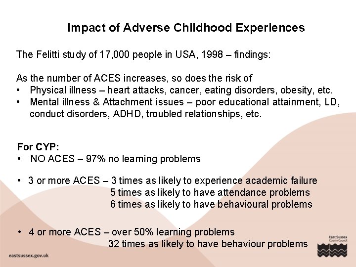 Impact of Adverse Childhood Experiences The Felitti study of 17, 000 people in USA,