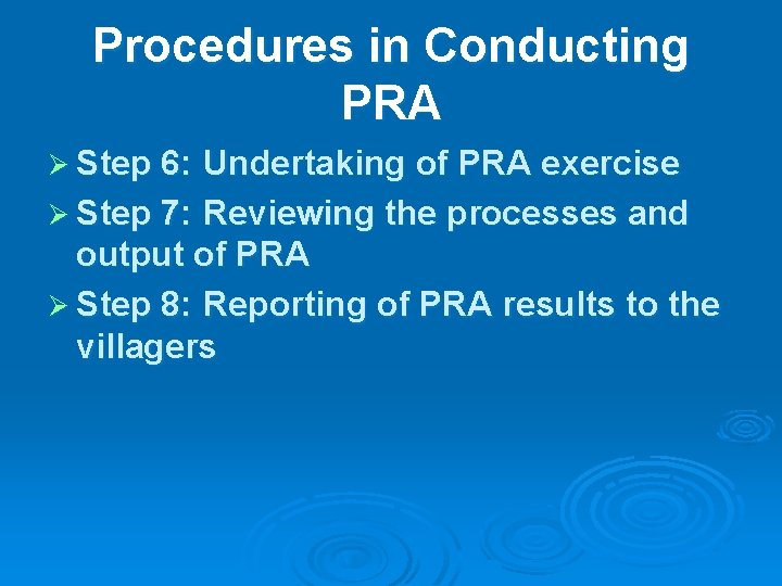 Procedures in Conducting PRA Step 6: Undertaking of PRA exercise Step 7: Reviewing the