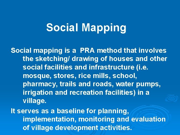 Social Mapping Social mapping is a PRA method that involves the sketching/ drawing of