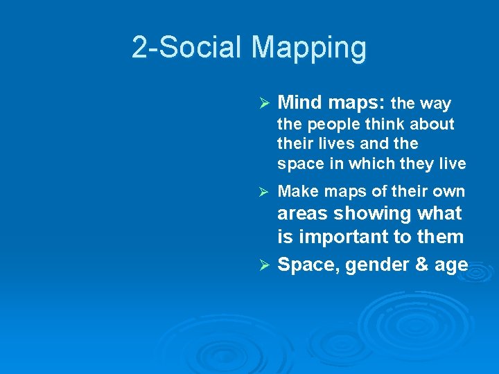 2 -Social Mapping Mind maps: the way the people think about their lives and