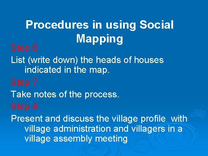 Procedures in using Social Mapping Step 6 List (write down) the heads of houses