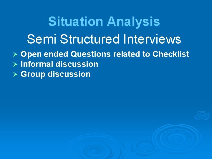 Situation Analysis Semi Structured Interviews Open ended Questions related to Checklist Informal discussion Group