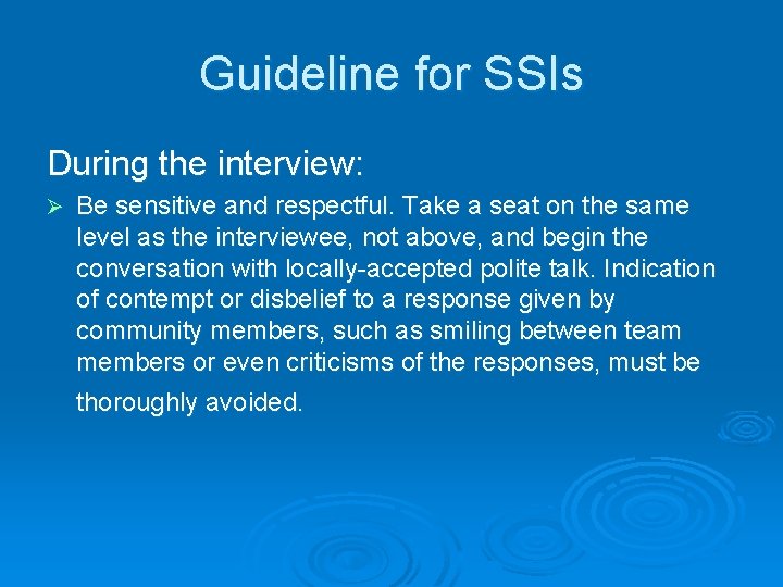 Guideline for SSIs During the interview: Be sensitive and respectful. Take a seat on