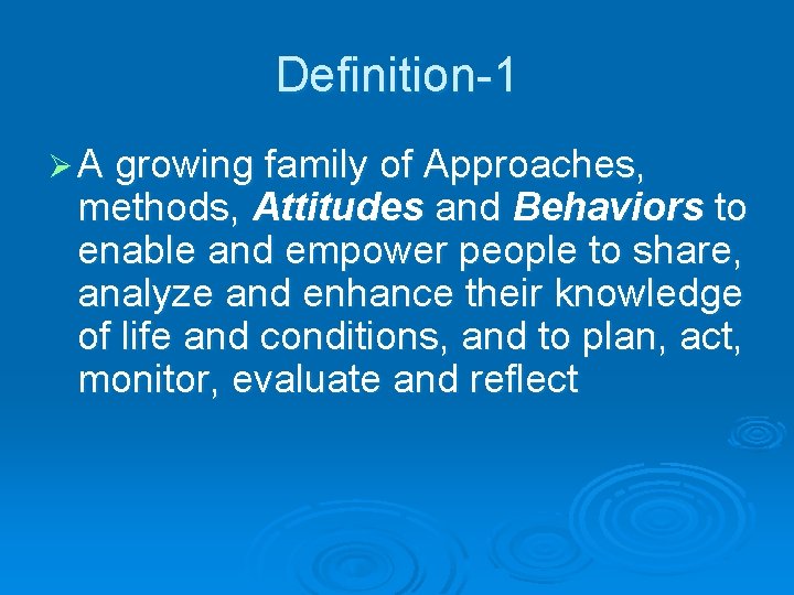 Definition-1 A growing family of Approaches, methods, Attitudes and Behaviors to enable and empower