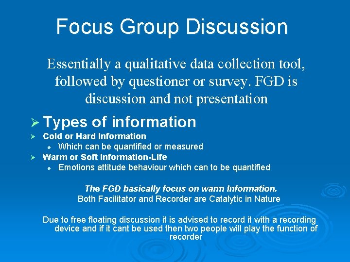 Focus Group Discussion Essentially a qualitative data collection tool, followed by questioner or survey.