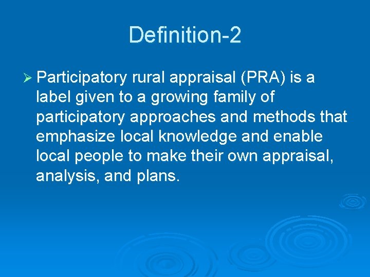 Definition-2 Participatory rural appraisal (PRA) is a label given to a growing family of