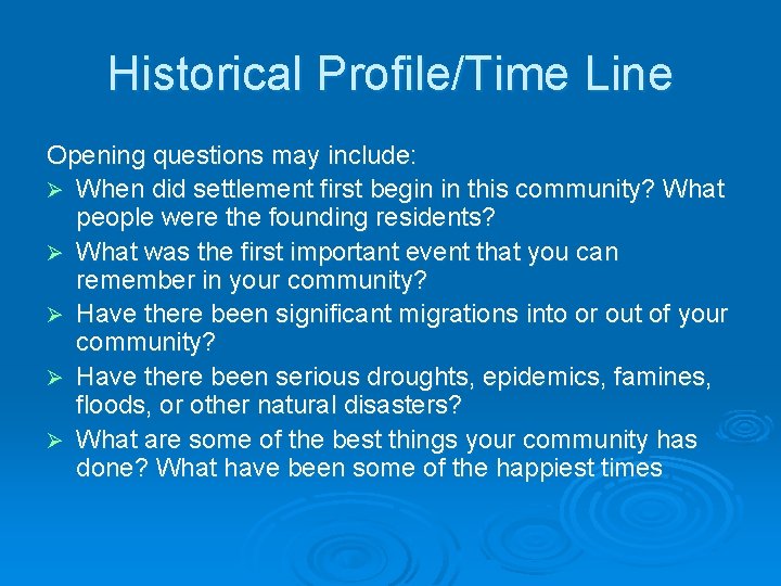Historical Profile/Time Line Opening questions may include: When did settlement first begin in this