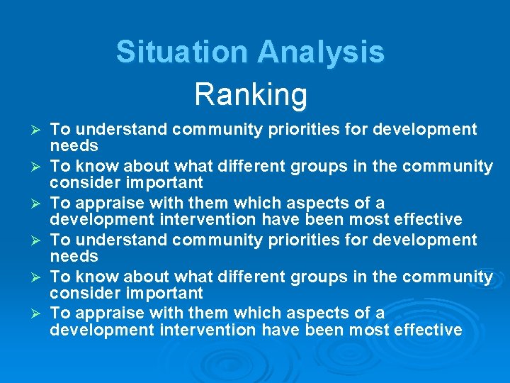 Situation Analysis Ranking To understand community priorities for development needs To know about what