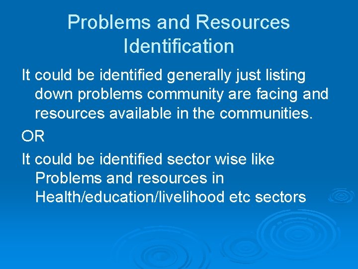 Problems and Resources Identification It could be identified generally just listing down problems community