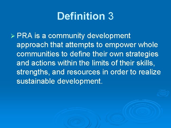 Definition 3 PRA is a community development approach that attempts to empower whole communities