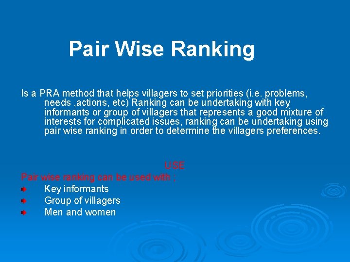 Pair Wise Ranking Is a PRA method that helps villagers to set priorities (i.