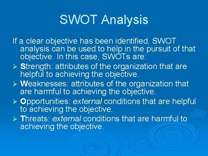 SWOT Analysis If a clear objective has been identified, SWOT analysis can be used