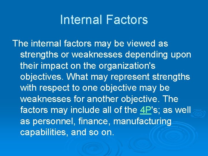 Internal Factors The internal factors may be viewed as strengths or weaknesses depending upon