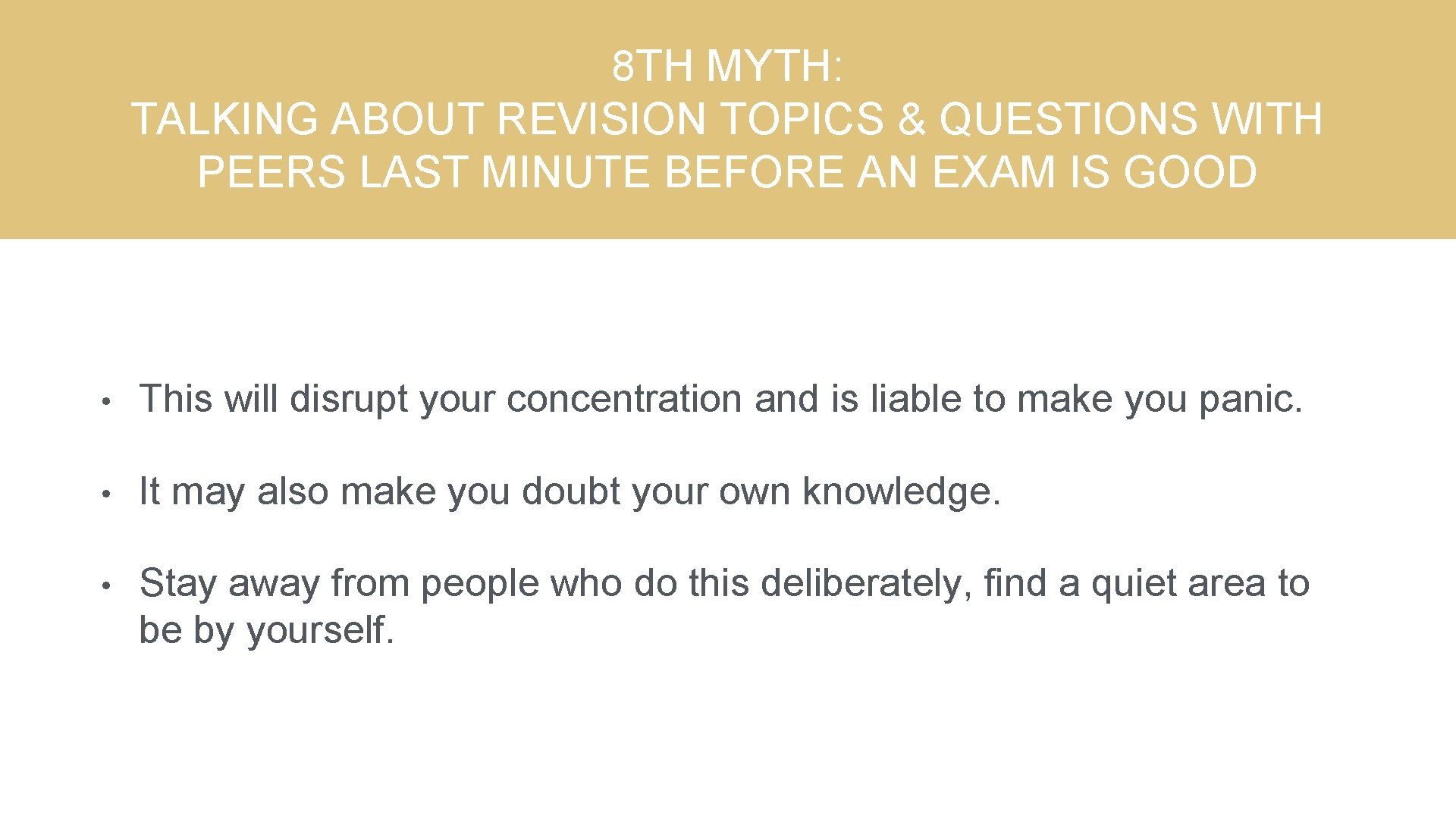 8 TH MYTH: TALKING ABOUT REVISION TOPICS & QUESTIONS WITH PEERS LAST MINUTE BEFORE