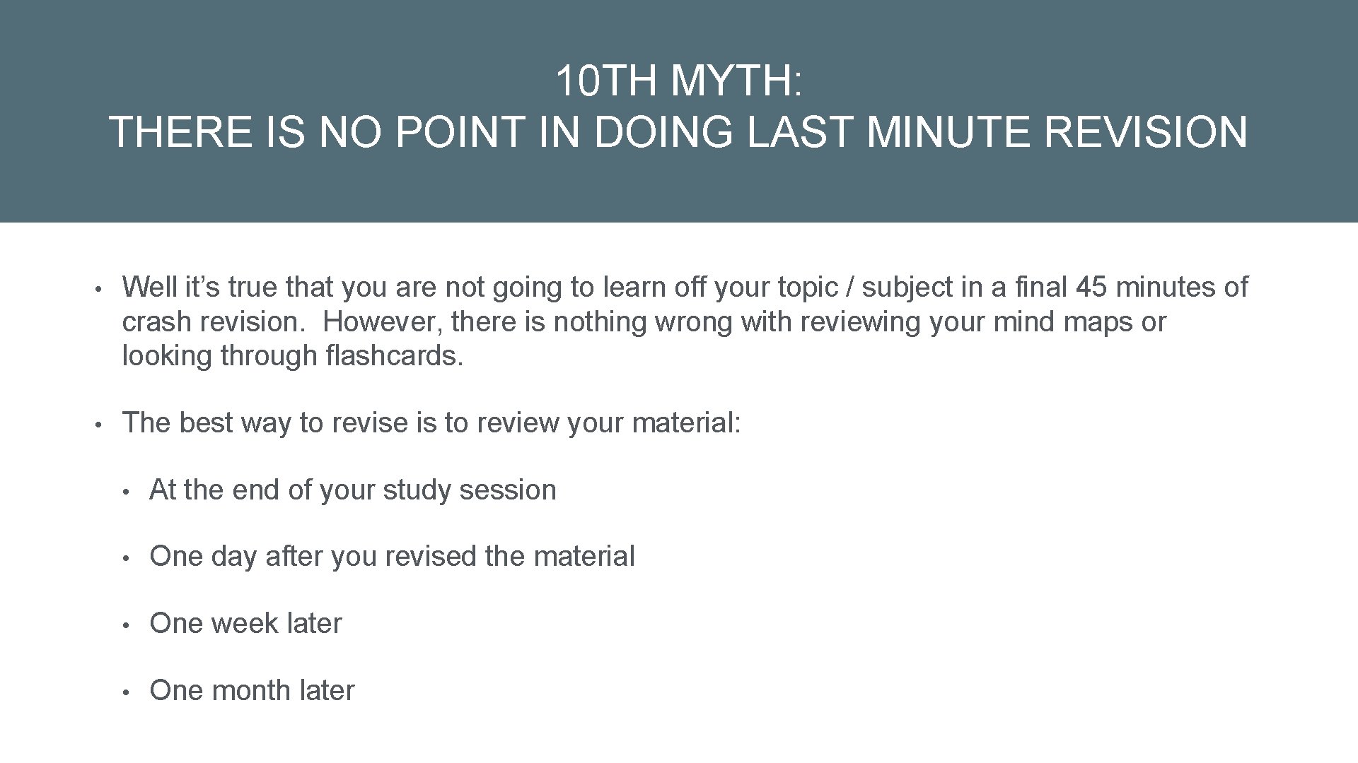 10 TH MYTH: THERE IS NO POINT IN DOING LAST MINUTE REVISION • Well