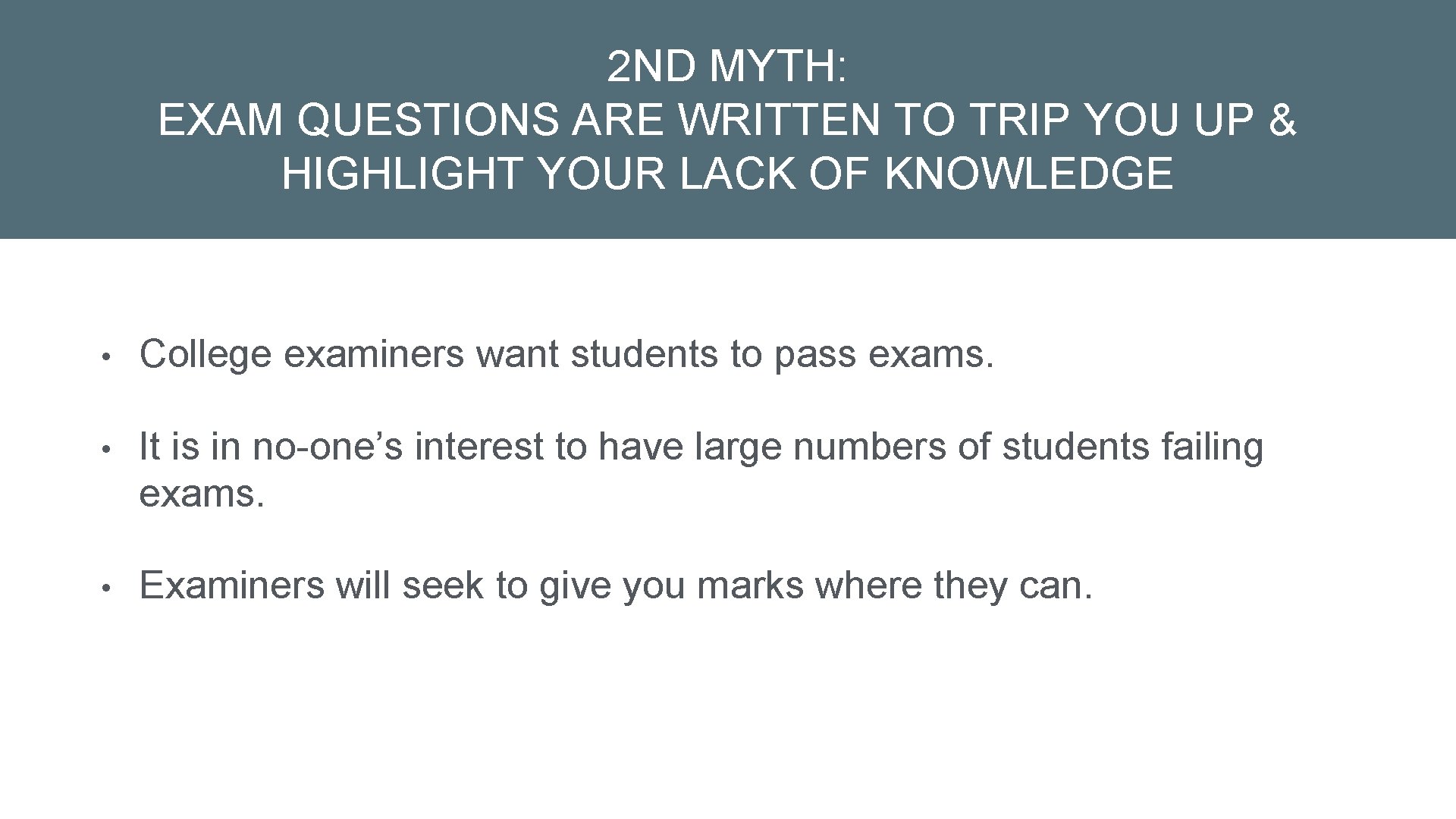2 ND MYTH: EXAM QUESTIONS ARE WRITTEN TO TRIP YOU UP & HIGHLIGHT YOUR