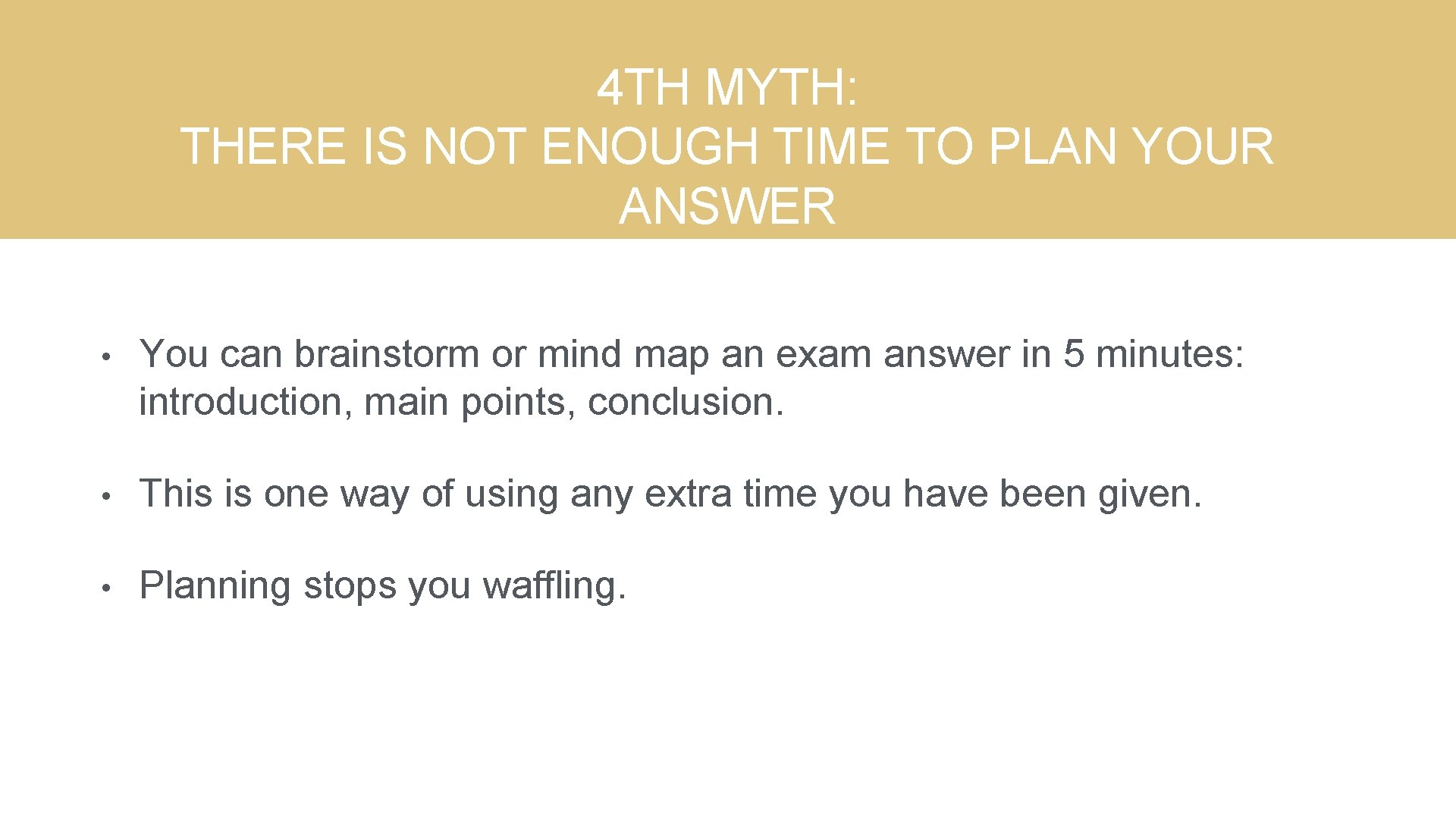 4 TH MYTH: THERE IS NOT ENOUGH TIME TO PLAN YOUR ANSWER • You