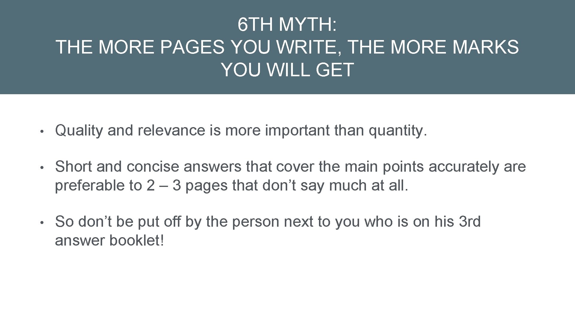 6 TH MYTH: THE MORE PAGES YOU WRITE, THE MORE MARKS YOU WILL GET