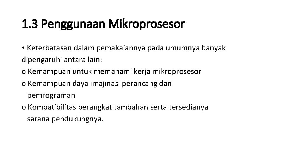 1. 3 Penggunaan Mikroprosesor • Keterbatasan dalam pemakaiannya pada umumnya banyak dipengaruhi antara lain: